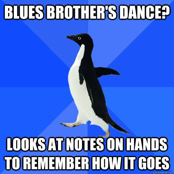 Blues brother's dance? Looks at notes on hands to remember how it goes  Socially Awkward Penguin