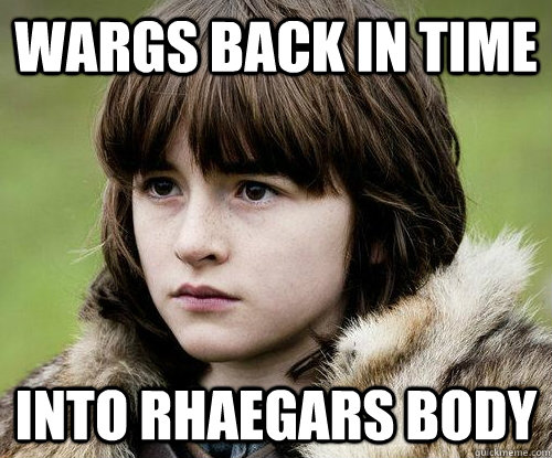 Wargs back in time into Rhaegars body  Bad Luck Bran Stark
