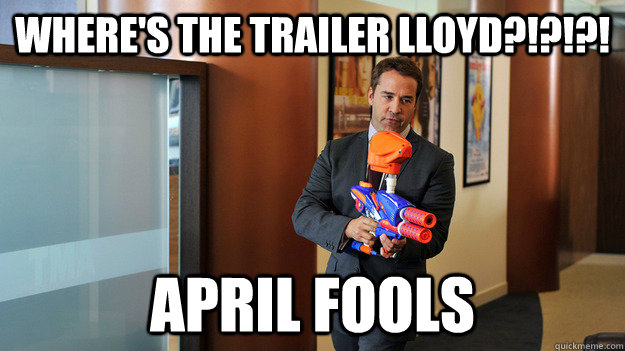 WHERE'S THE TRAILER LLOYD?!?!?! April fools  Entourage Trailer