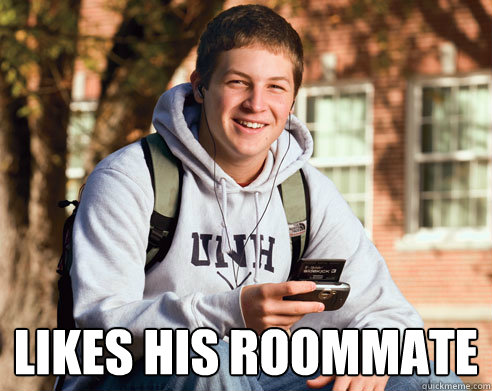  Likes his roommate  College Freshman