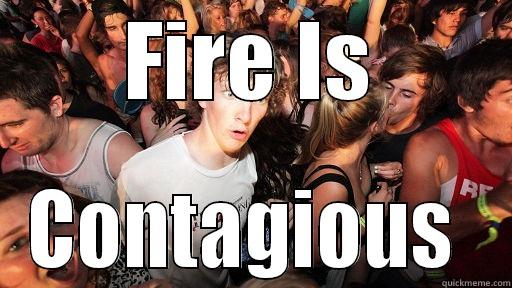 FIRE IS CONTAGIOUS  Sudden Clarity Clarence