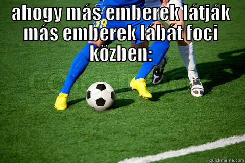 AHOGY MÁS EMBEREK LÁTJÁK MÁS EMBEREK LÁBÁT FOCI KÖZBEN:  Misc