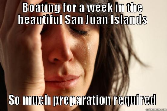 BOATING FOR A WEEK IN THE BEAUTIFUL SAN JUAN ISLANDS SO MUCH PREPARATION REQUIRED First World Problems