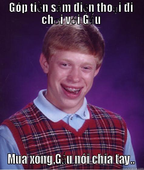 GÓP TIỀN SẮM ĐIỆN THOẠI ĐI CHƠI VỚI GẤU MUA XONG,GẤU NÓI CHIA TAY.. Bad Luck Brian