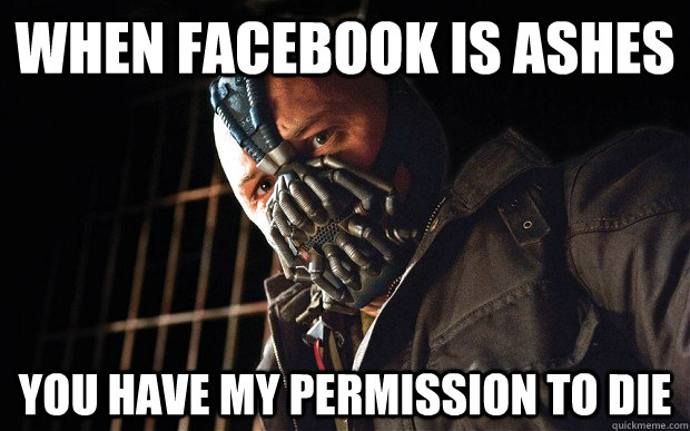 when facebook is ashes you have my permission to die - when facebook is ashes you have my permission to die  Bane D3