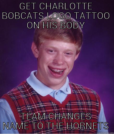 GET CHARLOTTE BOBCATS LOGO TATTOO ON HIS BODY TEAM CHANGES NAME TO THE HORNETS Bad Luck Brian