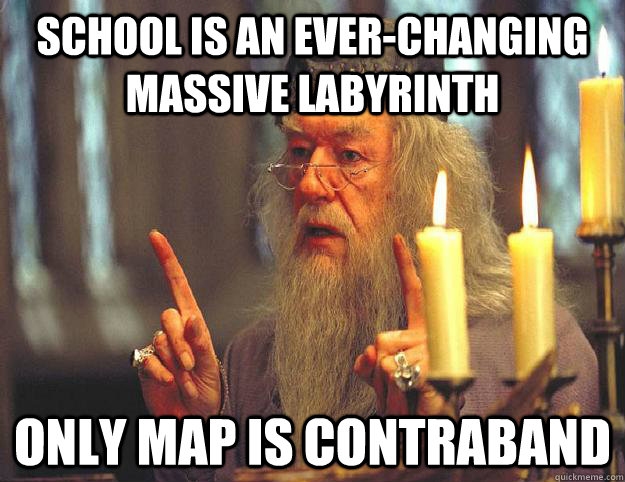 school is an ever-changing massive labyrinth only map is contraband  Scumbag Dumbledore