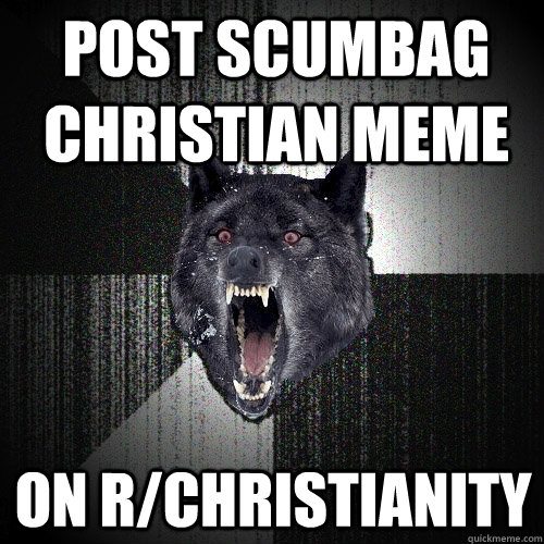 post scumbag christian meme on r/christianity  Insanity Wolf