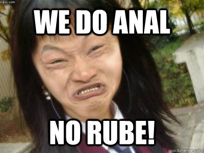 WE DO ANAL NO RUBE!  