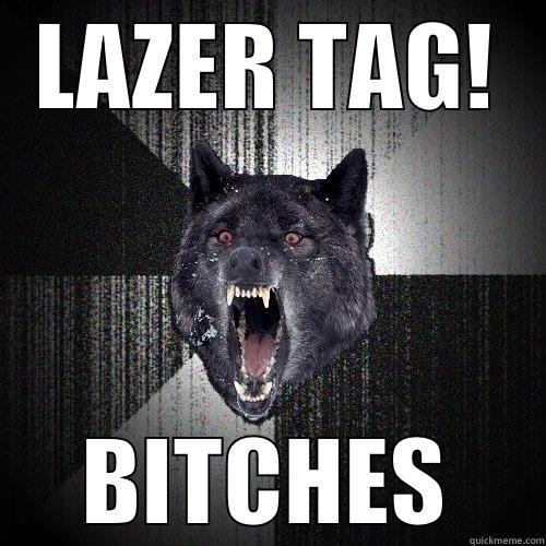 LAZER TAG! BITCHES Insanity Wolf
