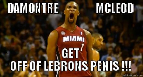 DAMONTRE                 MCLEOD GET OFF OF LEBRONS PENIS !!! Misc