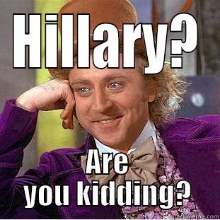 Hillary Who? - HILLARY? ARE YOU KIDDING? Creepy Wonka