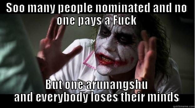 SOO MANY PEOPLE NOMINATED AND NO ONE PAYS A FUCK BUT ONE ARUNANGSHU AND EVERYBODY LOSES THEIR MINDS Joker Mind Loss