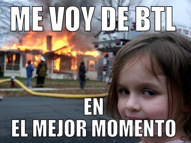 ME VOY DE BTL EN EL MEJOR MOMENTO Disaster Girl