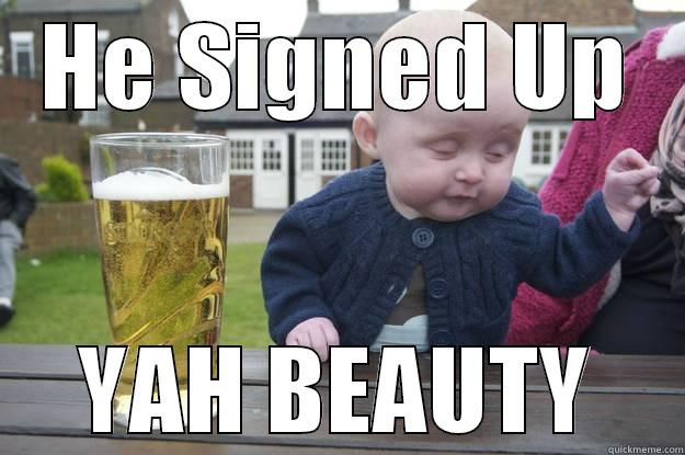 HE SIGNED UP YAH BEAUTY drunk baby