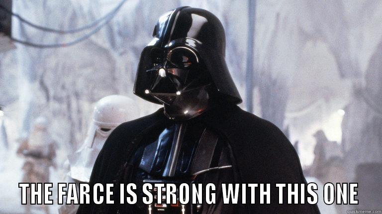 THE FARCE IS STRONG WITH THIS ONE Misc