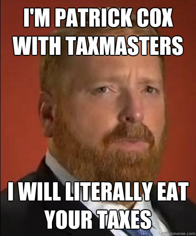 I'm Patrick Cox with Taxmasters I will literally eat your taxes - I'm Patrick Cox with Taxmasters I will literally eat your taxes  Tax Master