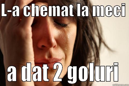 L-A CHEMAT LA MECI  A DAT 2 GOLURI First World Problems