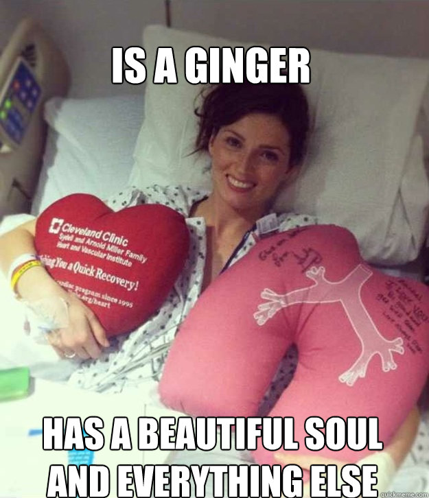 Is a ginger has a beautiful soul and everything else  Ridiculously Photogenic Surgery Girl