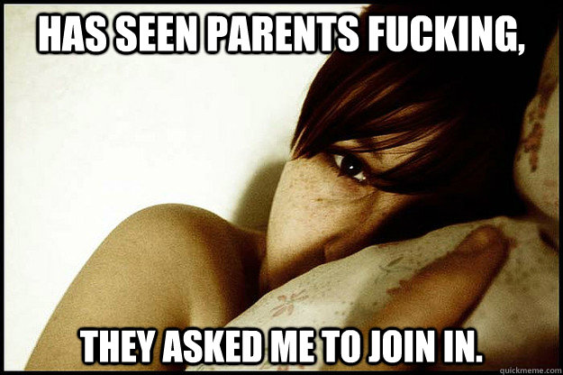 has seen parents fucking, they asked me to join in.  