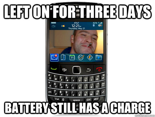 left on for three days battery still has a charge  Good Guy Blackberry