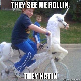 THEY SEE ME ROLLIN  THEY HATIN  