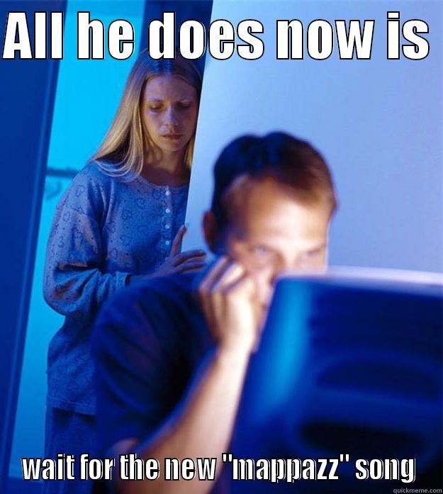 ALL HE DOES NOW IS  WAIT FOR THE NEW 