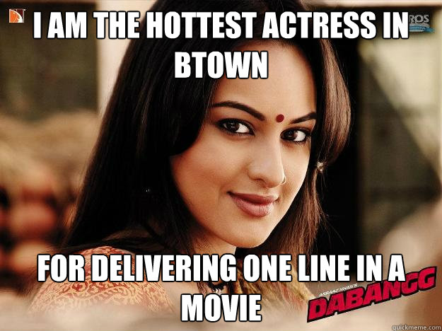 I Am the hottest actress in Btown For delivering one line in a movie - I Am the hottest actress in Btown For delivering one line in a movie  Dabangg