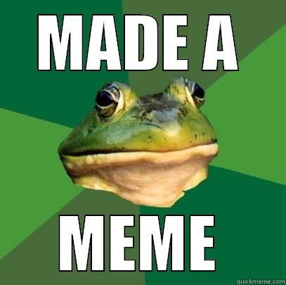 MADE A MEME Foul Bachelor Frog