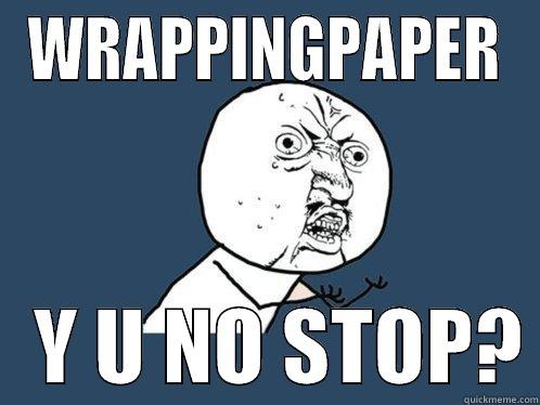 WRAPPINGPAPER    Y U NO STOP? Y U No