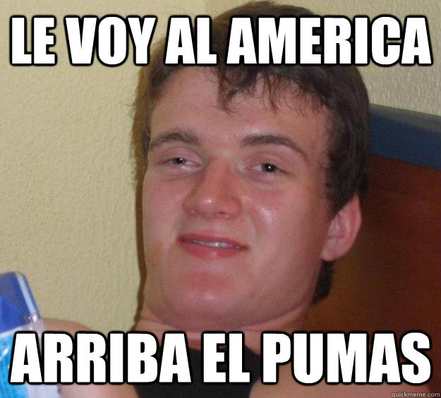 le voy al america arriba el pumas - le voy al america arriba el pumas  10 Guy