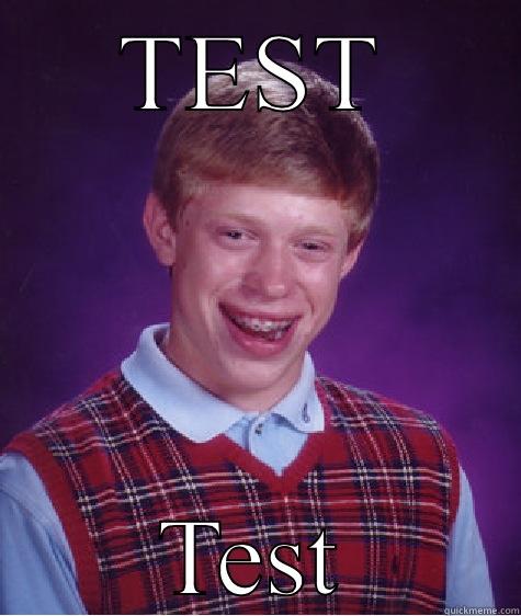 TEST TEST Bad Luck Brian
