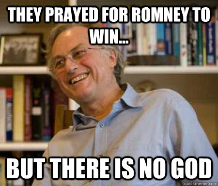 They prayed for Romney to win... But there is no god - They prayed for Romney to win... But there is no god  Bash Atheism Day