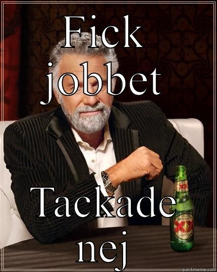 FICK JOBBET TACKADE NEJ The Most Interesting Man In The World