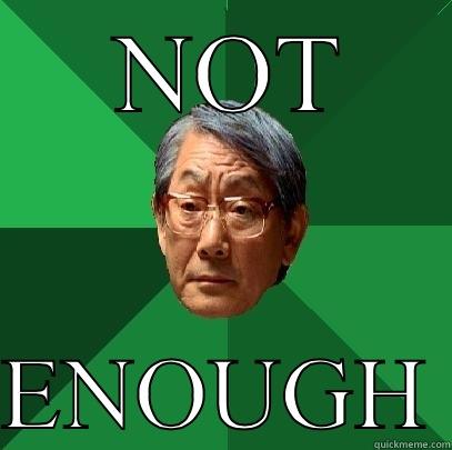 NOT  ENOUGH High Expectations Asian Father