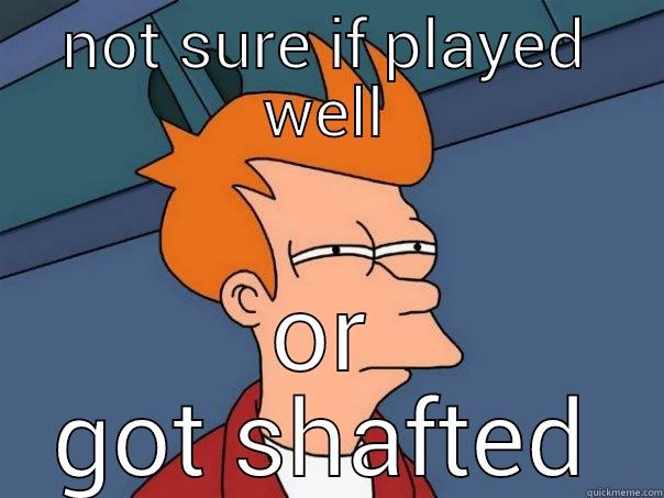 NOT SURE IF PLAYED WELL OR GOT SHAFTED Futurama Fry