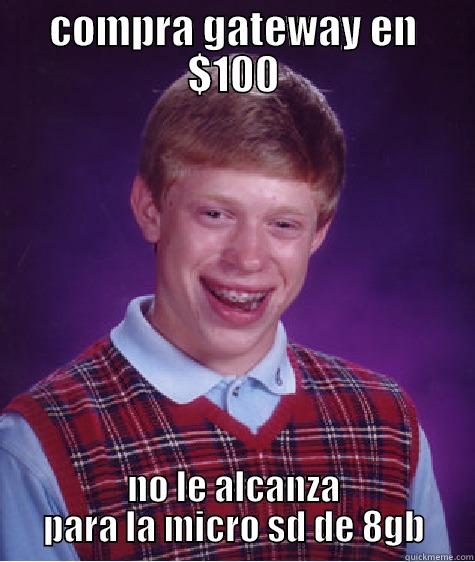 COMPRA GATEWAY EN $100 NO LE ALCANZA PARA LA MICRO SD DE 8GB Bad Luck Brian