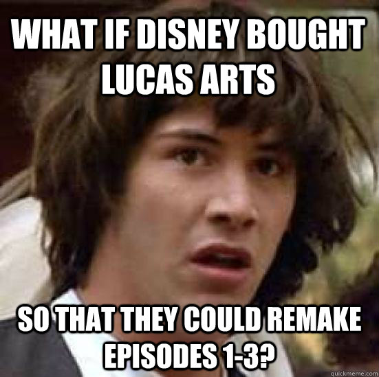 What if Disney bought Lucas Arts  So that they could remake episodes 1-3?  conspiracy keanu