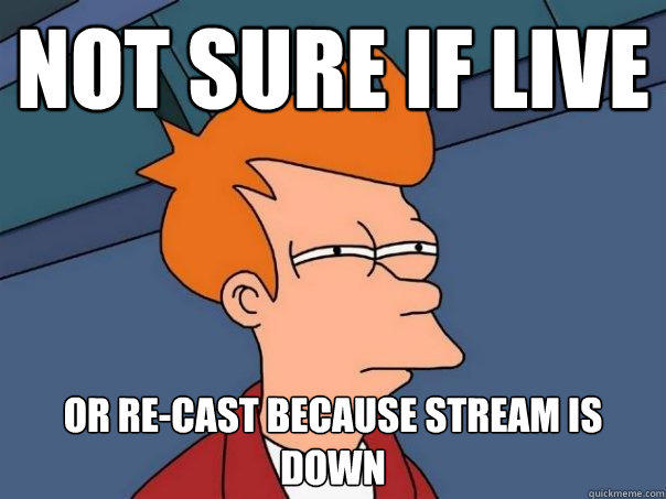 not sure if live or re-cast because stream is down - not sure if live or re-cast because stream is down  Futurama Fry