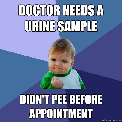 Doctor needs a urine sample Didn't pee before appointment  Success Kid