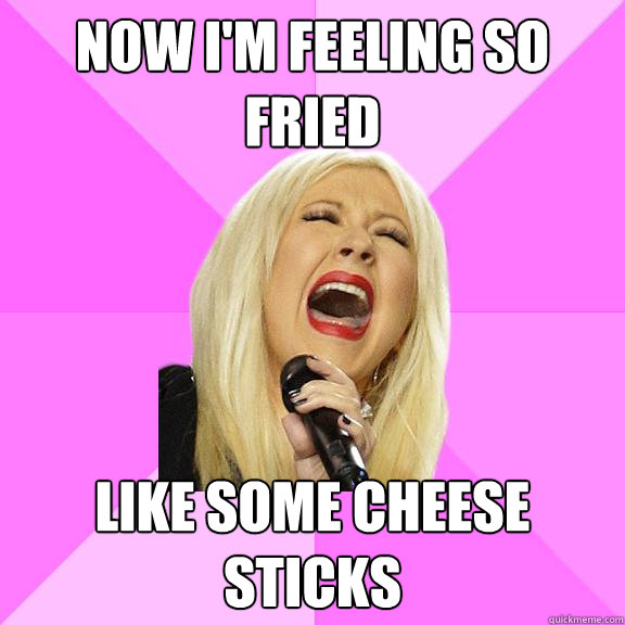 Now I'm feeling so fried Like some cheese sticks  Wrong Lyrics Christina