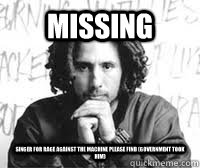 missing singer for rage against the machine please find (government took him)   lost singer