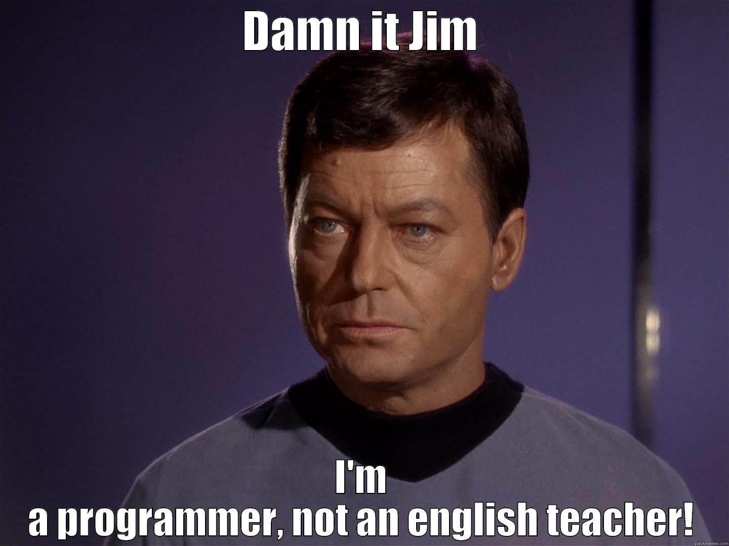 DAMN IT JIM I'M A PROGRAMMER, NOT AN ENGLISH TEACHER! Misc