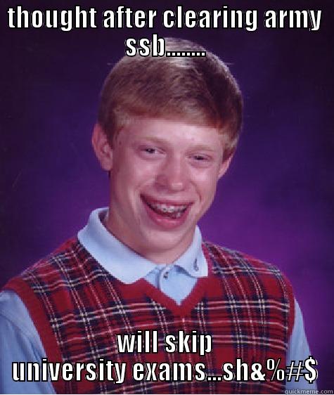 THOUGHT AFTER CLEARING ARMY SSB........ WILL SKIP UNIVERSITY EXAMS...SH&%#$ Bad Luck Brian