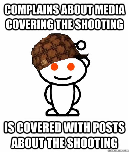 Complains about media covering the shooting is covered with posts about the shooting - Complains about media covering the shooting is covered with posts about the shooting  Scumbag Redditor