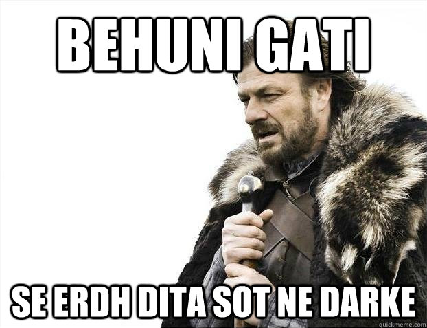 behuni gati Se erdh dita sot ne darke  BRACEYOSELVES