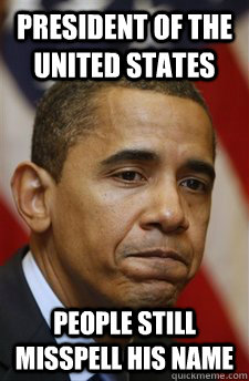 President of the United States People still misspell his name  Bad Luck Barrack