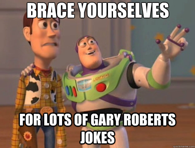 Brace yourselves for lots of Gary Roberts jokes  Toy Story