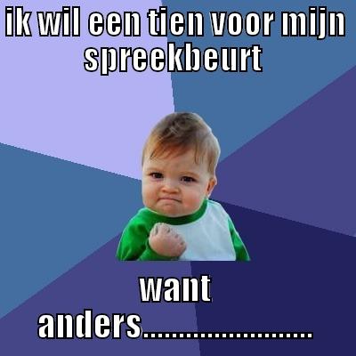 IK WIL EEN TIEN VOOR MIJN SPREEKBEURT  WANT ANDERS........................ Success Kid