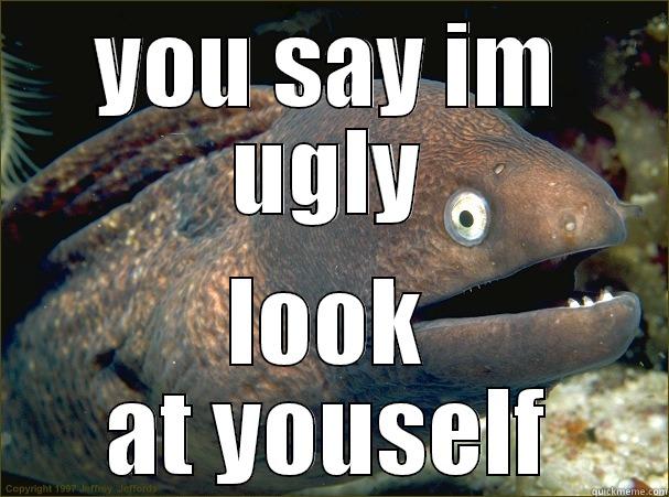 the most beautiful fisch! <3  - YOU SAY IM UGLY LOOK AT YOUSELF Bad Joke Eel